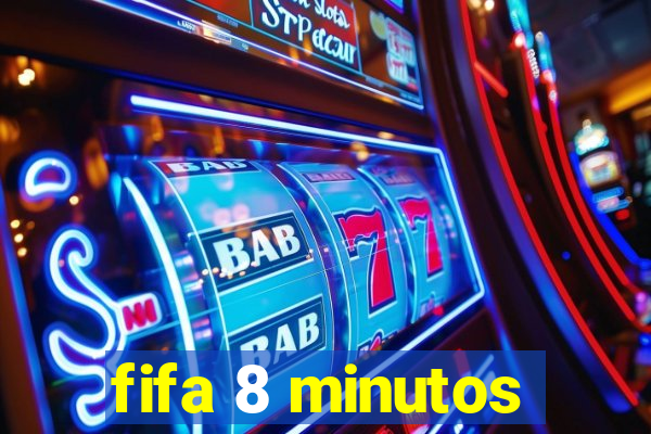 fifa 8 minutos